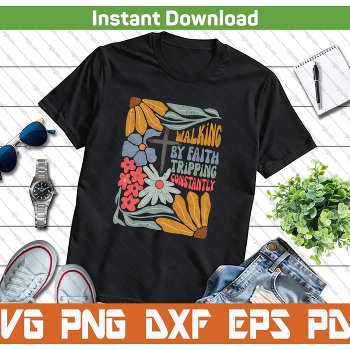 Walking By Faith Tripping Constantly Funny Christian SVG PNG