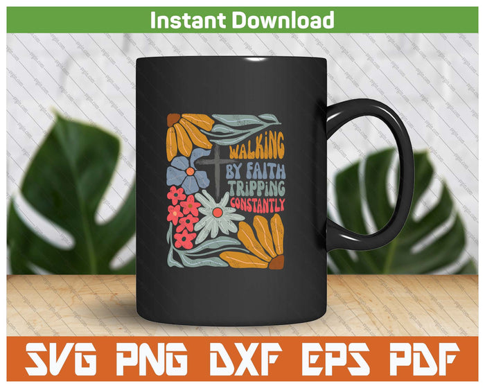 Walking By Faith Tripping Constantly Funny Christian SVG PNG
