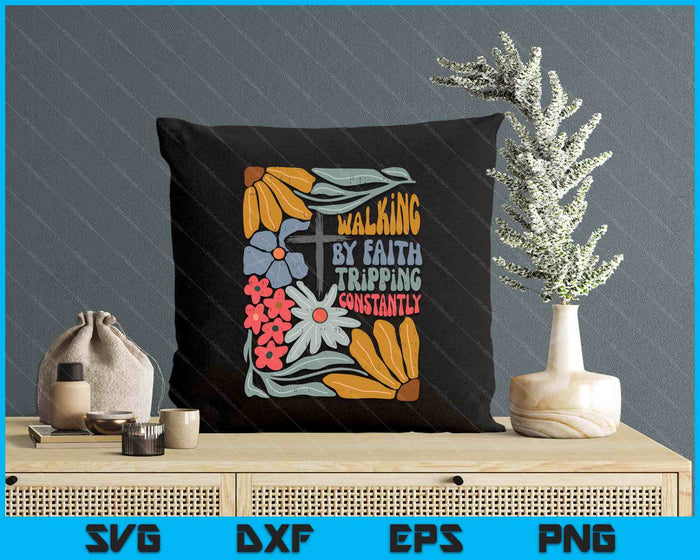 Retro Boho Christian Walking By Faith Tripping Constantly SVG PNG Digital Printable Files