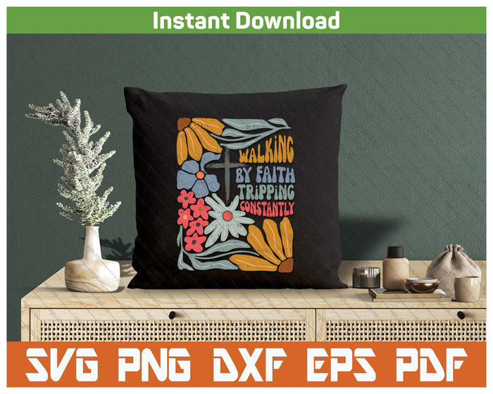 Walking By Faith Tripping Constantly Funny Christian SVG PNG