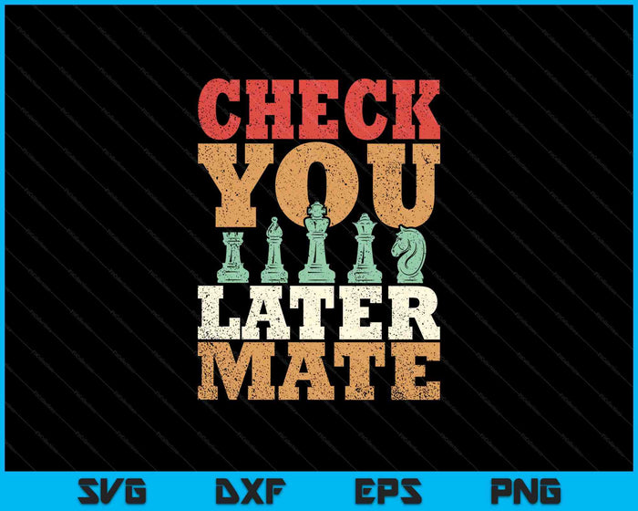 Retro Check You Later Mate Funny Checkmate Chess Pieces SVG PNG Digital Printable Files