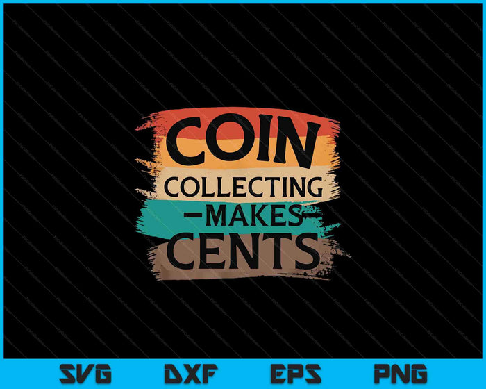 Retro Coin Collecting Makes Cents Collector SVG PNG Digital Cutting Files