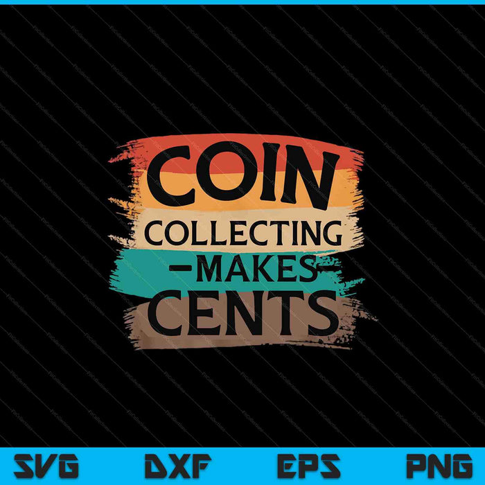 Retro Coin Collecting Makes Cents Collector SVG PNG Digital Cutting Files