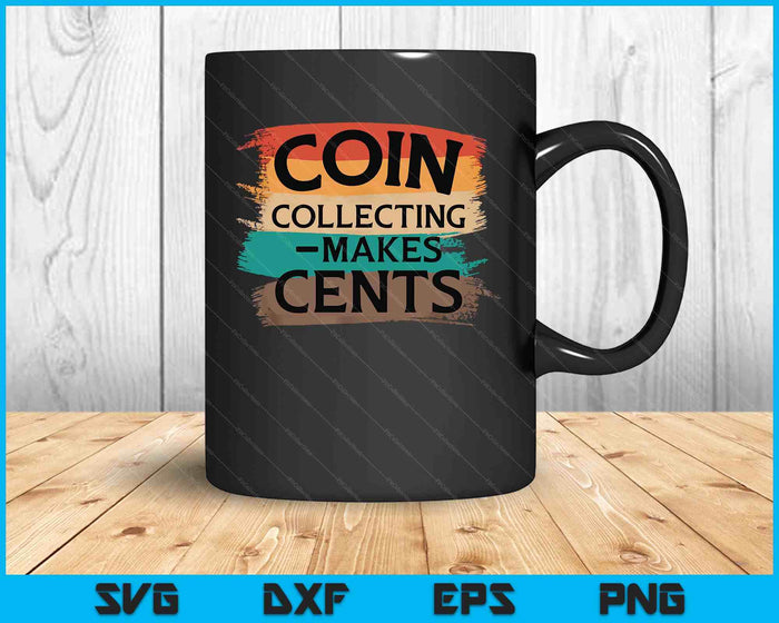 Retro Coin Collecting Makes Cents Collector SVG PNG Digital Cutting Files