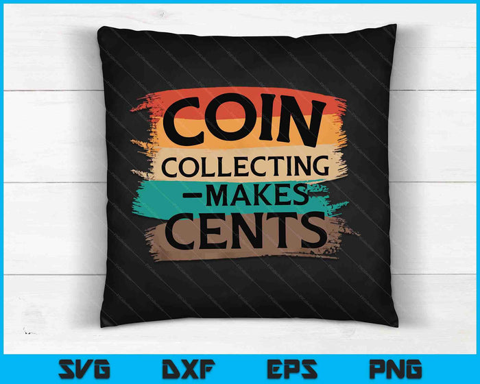 Retro Coin Collecting Makes Cents Collector SVG PNG Digital Cutting Files