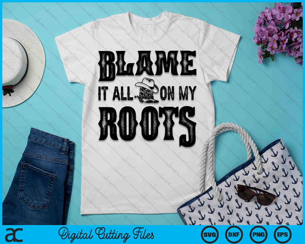 Cowboy Boots Hat Blame It On My Roots Western Cowgirls SVG PNG Digital Cutting Files