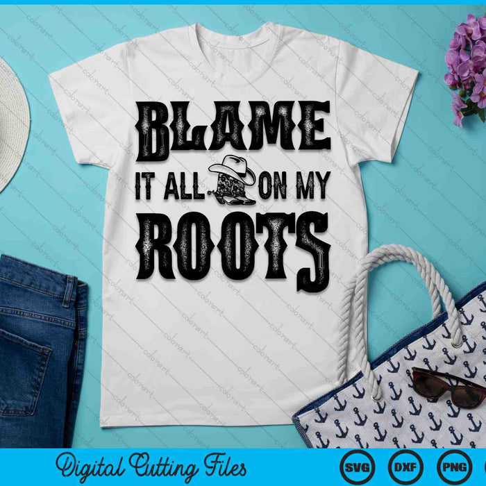 Cowboy Boots Hat Blame It On My Roots Western Cowgirls SVG PNG Digital Cutting Files