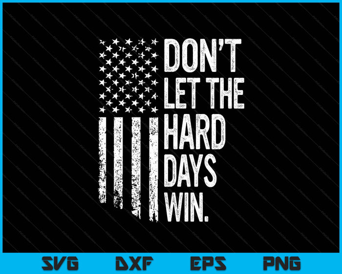 Retro Don't Let The Hard Days Win American Flag SVG PNG Digital Printable Files