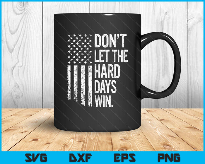Retro Don't Let The Hard Days Win American Flag SVG PNG Digital Printable Files