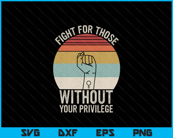 Retro fight for those without your privilege civil rights SVG cut file