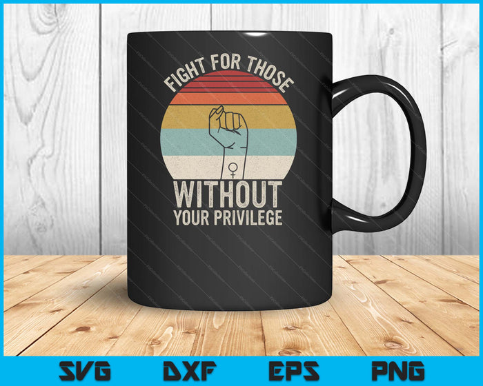 Retro Fight For Those Without Your Privilege Civil Rights SVG PNG Digital Printable Files