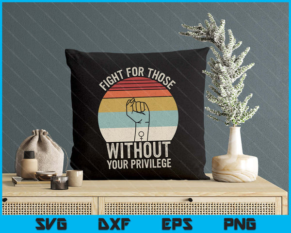 Retro Fight For Those Without Your Privilege Civil Rights SVG PNG Digital Printable Files