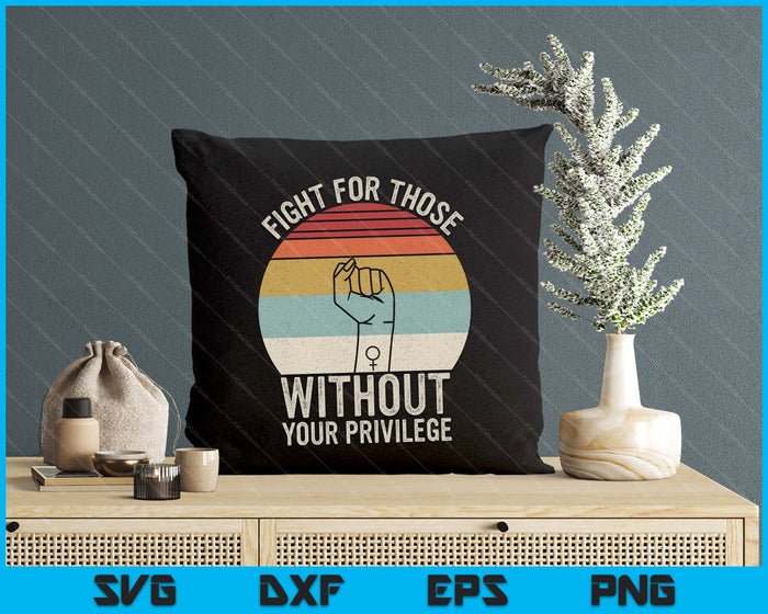 Retro Fight For Those Without Your Privilege Civil Rights SVG PNG Digital Printable Files