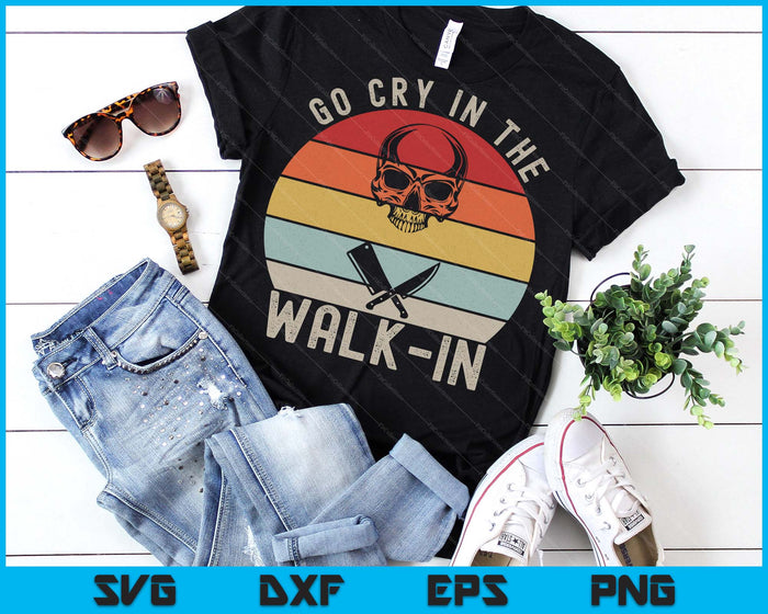 Retro Go Cry In The Walk-in Shirt Chef Cook Funny Vintage SVG PNG Digital Printable Files