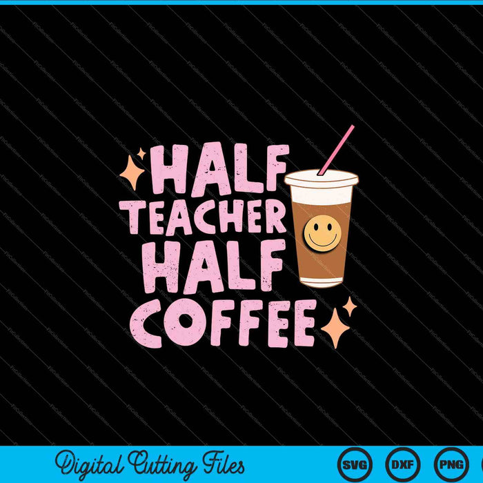 Groovy halve leraar halve koffie Happy Teacher's Day SVG PNG digitale snijbestanden