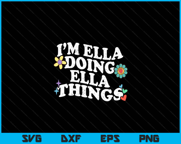 Retro Groovy I’m Ella Doing Ella Things Funny Mother's Day SVG PNG Digital Printable Files