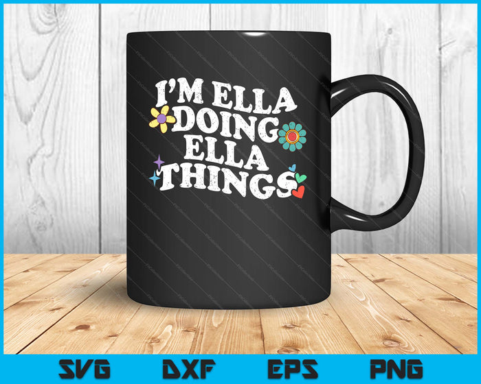 Retro Groovy I’m Ella Doing Ella Things Funny Mother's Day SVG PNG Digital Printable Files