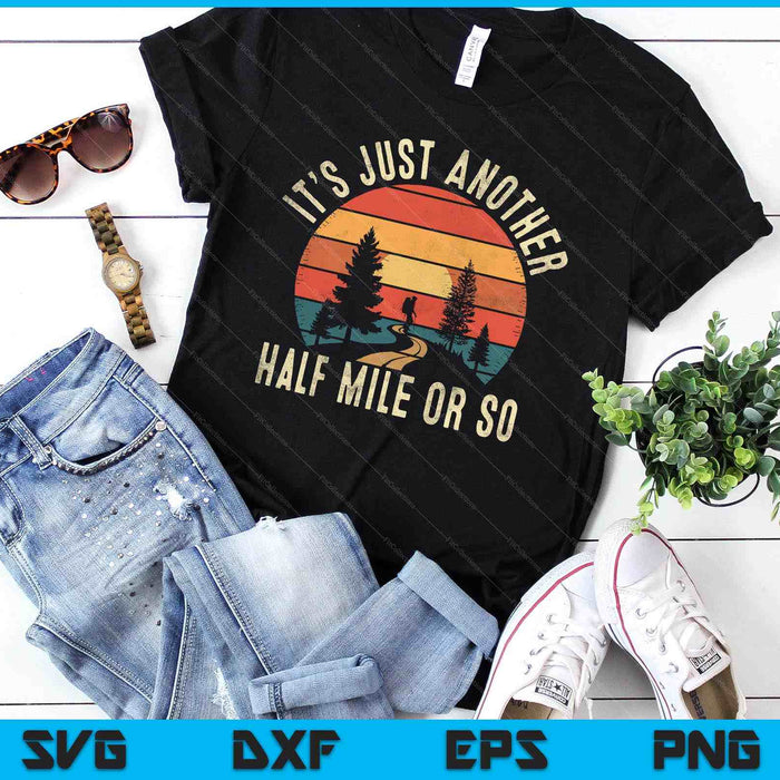 Retro Hiking Design Funny It's Just Another Half Mile Or So SVG PNG Digital Printable Files