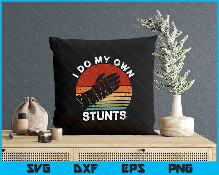 Retro I Do My Own Stunts Broken Arm Funny Injury Hand Quotes SVG PNG Digital Printable Files