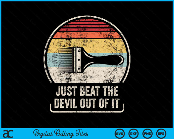 Retro Just Beat The Devil Out Of It Funny Artist Drawing SVG PNG Digital Cutting File