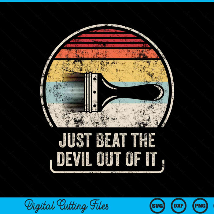 Retro Just Beat The Devil Out Of It Funny Artist Drawing SVG PNG Digital Cutting File