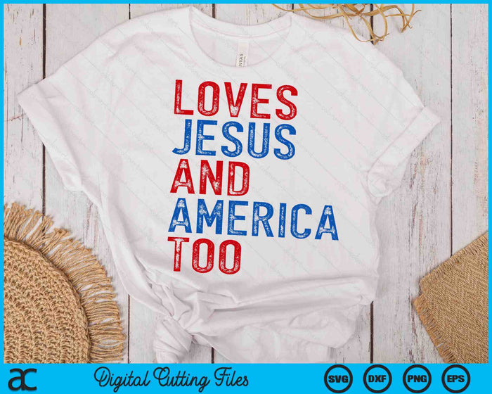 Loves Jesus and America Too God Christian 4th of July SVG PNG Digital Cutting Files