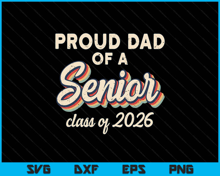 Retro Proud Dad Of A Senior Class Of 2026 Senior Dad 2026 SVG PNG Digital Printable Files