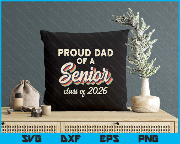 Retro Proud Dad Of A Senior Class Of 2026 Senior Dad 2026 SVG PNG Digital Printable Files