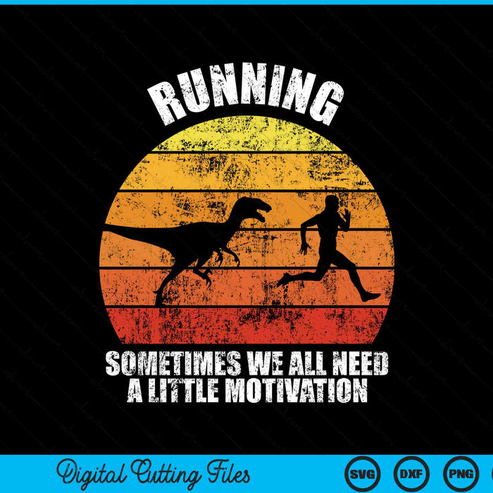 Retro Running Sometimes We All Need A Little Motivation Funny Dinosaur Running SVG PNG Digital Cutting Files