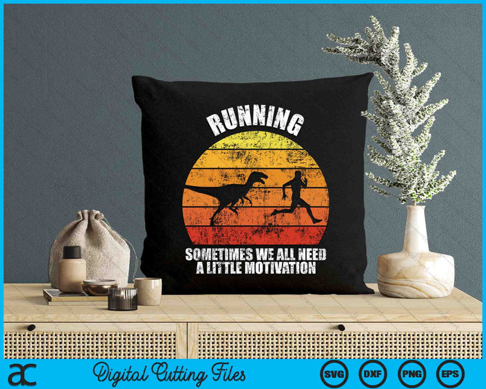 Retro Running Sometimes We All Need A Little Motivation Funny Dinosaur Running SVG PNG Digital Cutting Files