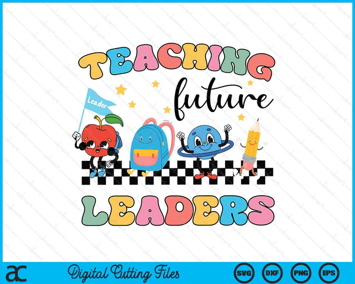 Retro Teaching Future Leaders Groovy Teacher Back To School SVG PNG Digital Cutting Files