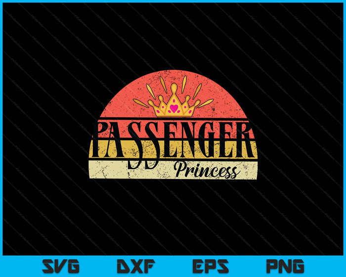 Retro Vintage Funny Passenger Princess SVG PNG Digital Printable Files