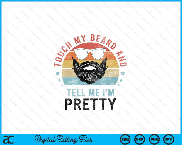 Retro Vintage Funny Touch My Beard And Tell Me I'm Pretty SVG PNG Digital Cutting Files
