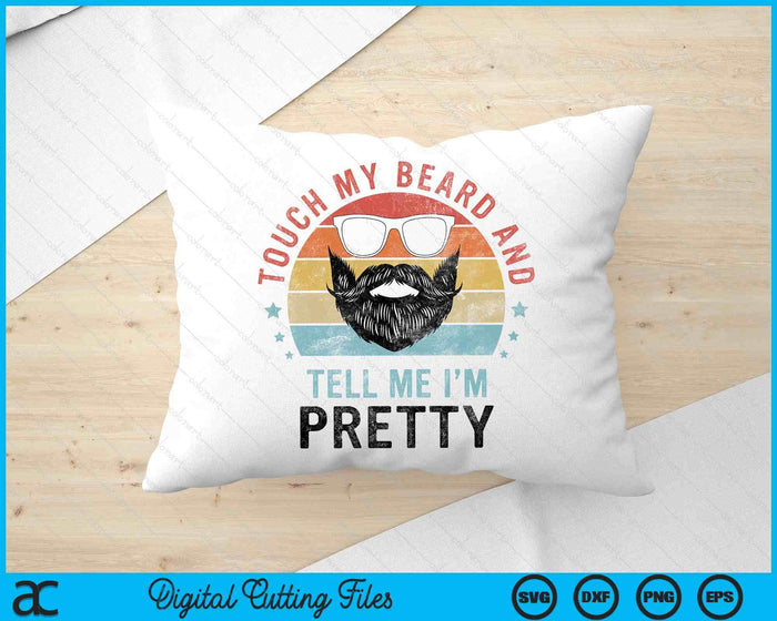 Retro Vintage Funny Touch My Beard And Tell Me I'm Pretty SVG PNG Digital Cutting Files