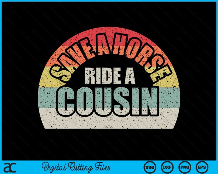 Retro Vintage Save A Horse Ride A Cousin SVG PNG Digital Printable Files