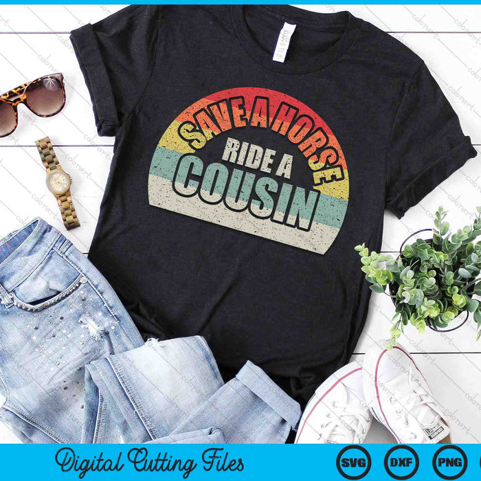 Retro Vintage Save A Horse Ride A Cousin SVG PNG Digital Printable Files