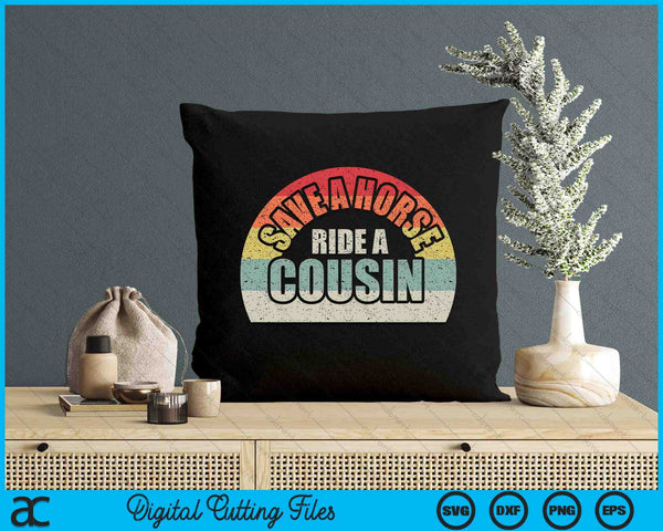 Retro Vintage Save A Horse Ride A Cousin SVG PNG Digital Printable Files