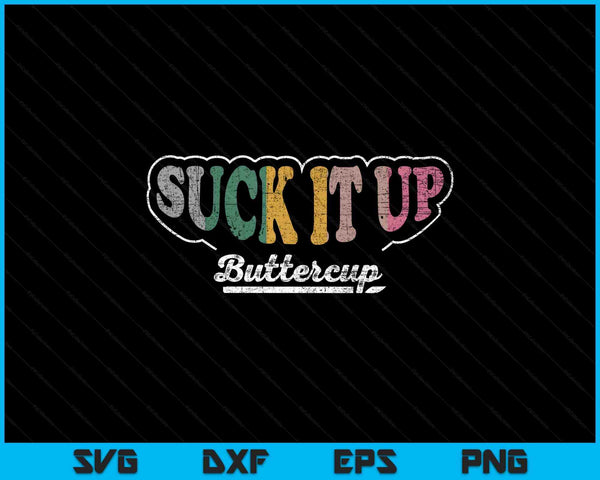 Retro vintage suck it up buttercup sarcastic adult SVG cut file