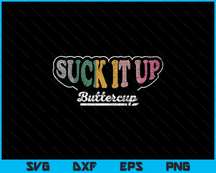 Retro Vintage Suck It Up Buttercup Sarcastic Funny Adult SVG PNG Digital Printable Files