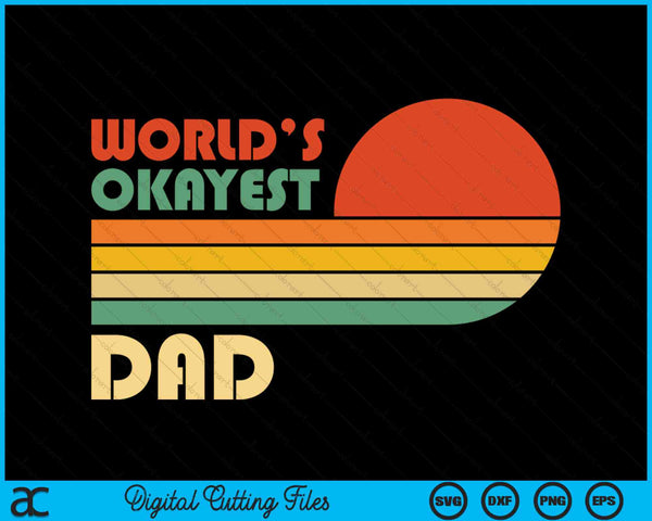 Retro Vintage World's Okayest Dad SVG PNG Digital Cutting Files