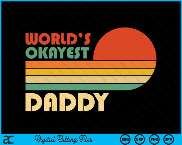 Retro Vintage World's Okayest Daddy SVG PNG Digital Cutting Files