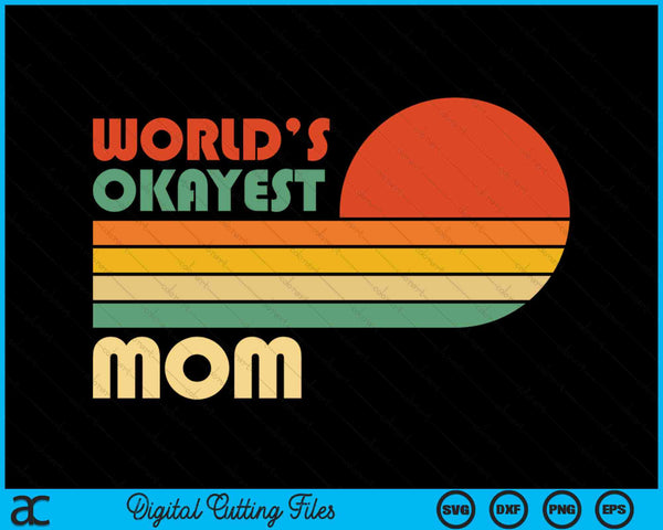 Retro Vintage World's Okayest Mom SVG PNG Digital Cutting Files