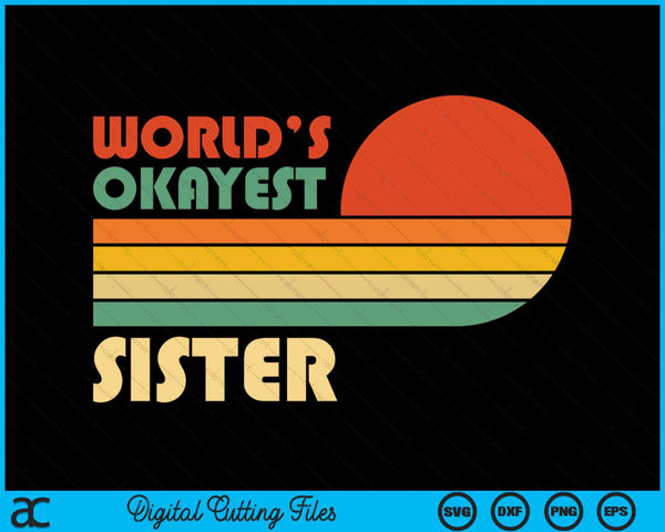 Retro Vintage World's Okayest Sister SVG PNG Digital Cutting Files