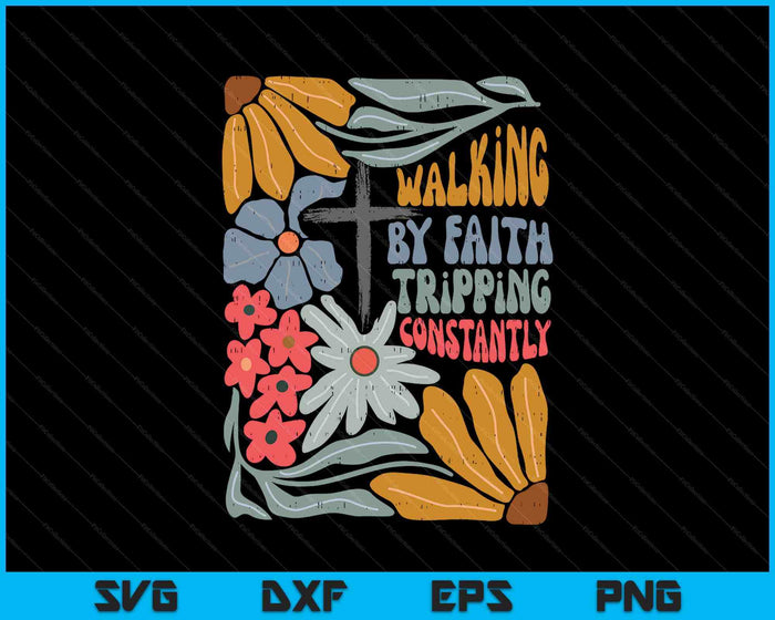 Retro Boho Christian Walking By Faith Tripping Constantly SVG PNG Digital Printable Files