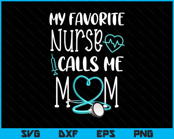 Rn Gift My Favorite Nurse Calls ME Mom Quote Teal SVG PNG Digital Printable Files