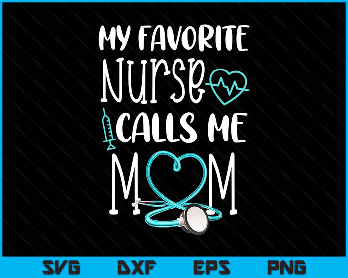 Rn Gift My Favorite Nurse Calls ME Mom Quote Teal SVG PNG Digital Printable Files