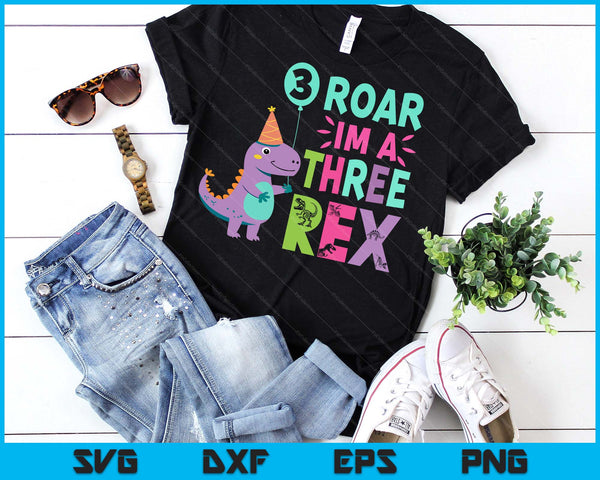 Roar I'm A Three Rex Birthday Girl Dinosaur Lover 3 Year Old SVG PNG Digital Printable Files