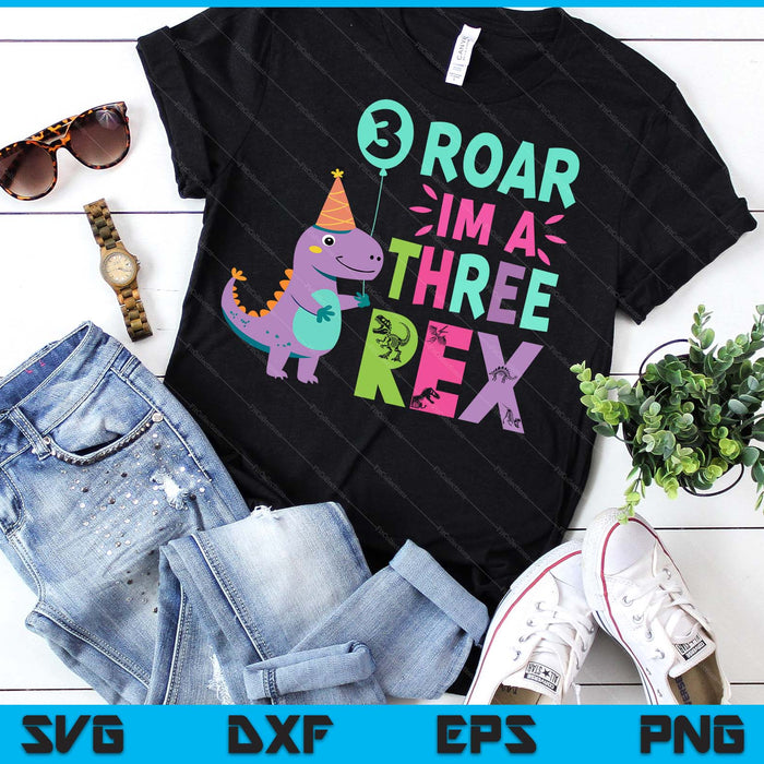 Roar I'm A Three Rex Birthday Girl Dinosaur Lover 3 Year Old SVG PNG Digital Printable Files
