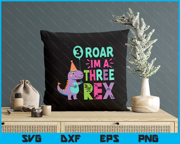 Roar I'm A Three Rex Birthday Girl Dinosaur Lover 3 Year Old SVG PNG Digital Printable Files