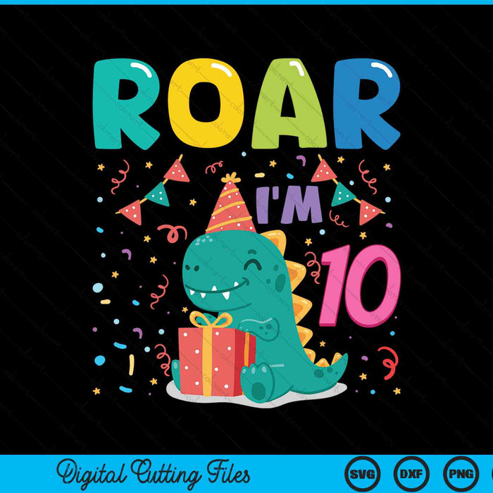 Roar Im 10 Year Old Dinosaur 10th Birthday SVG PNG Digital Cutting Files